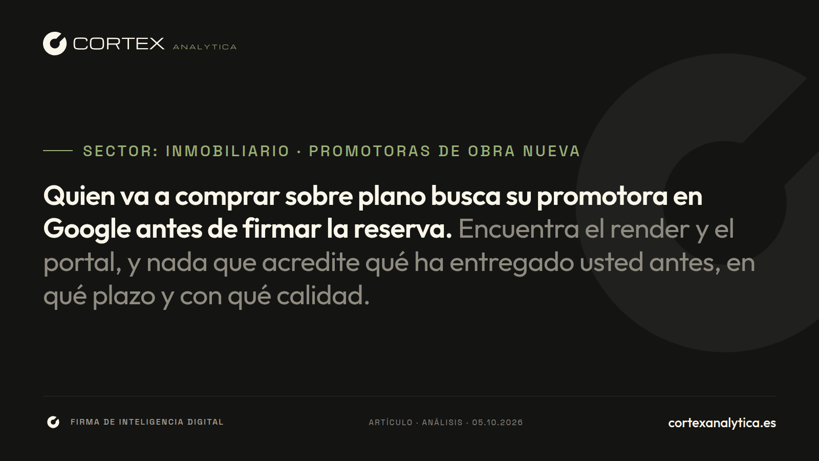 Sector: Inmobiliario · Promotoras de obra nueva. Quien va a comprar sobre plano busca su promotora en Google antes de firmar la reserva.