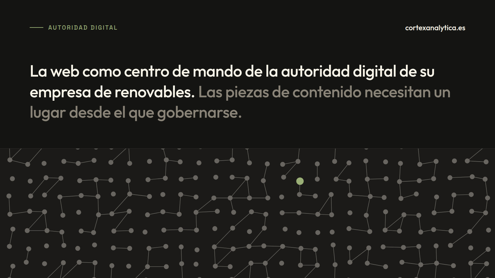 Autoridad Digital · La web como centro de mando de la autoridad digital de su empresa de renovables. Las piezas de contenido necesitan un lugar desde el que gobernarse.